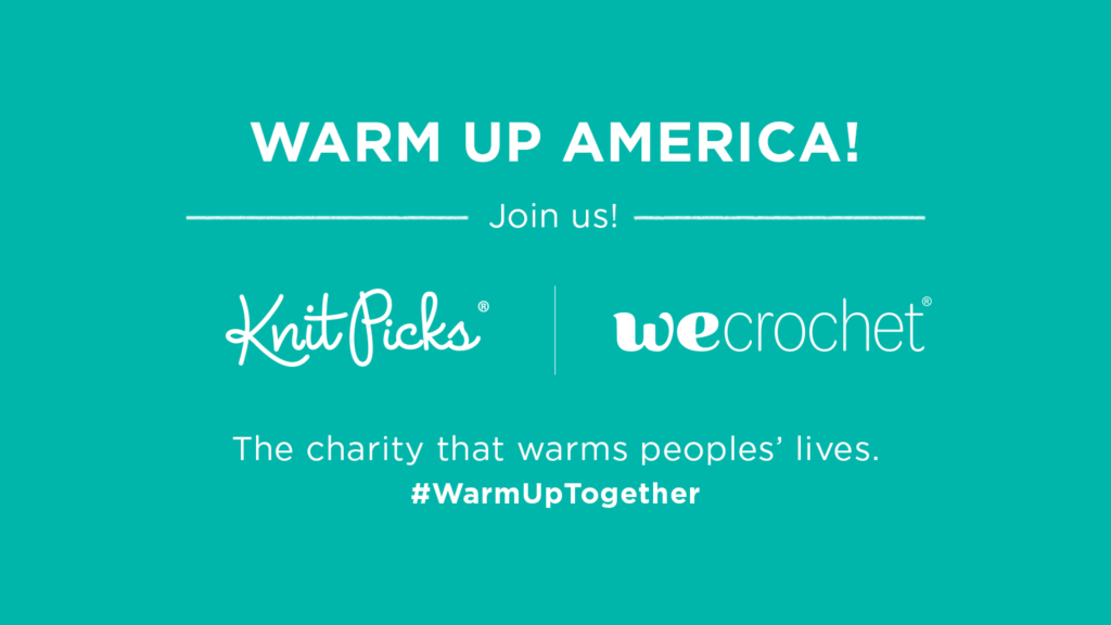 A teal box that has white text that says: Warm Up America! Join us! Knit Picks and WeCrochet. The charity that warms peoples' lives. #WarmUpTogether