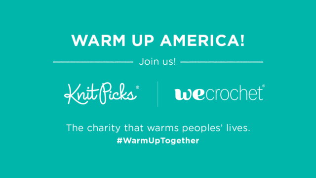 A teal green box with white text that reads: Warm Up America! Join us! Knit Picks and WeCrochet. The charity that warms peoples' lives. #WarmUpTogether
