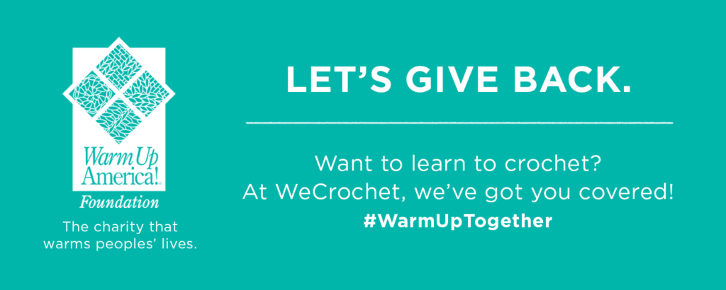 A green background with the Warm Up America Foundation logo ("The charity that warms peoples' lives.") and text that says: Let's Give Back. Want to learn to crochet? At WeCrochet, we've got you covered. #WarmUpTogether