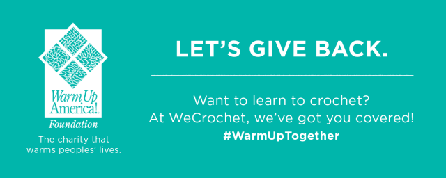 Teal green box that has the Warm Up America! Foundation logo with a caption: "The charity that warms peoples' lives." Then white text that says "Let's give back. Want to learn to crochet? At WeCrochet, we've got you covered. #WarmUpTogether
