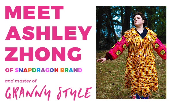 An image of Ashley Zhong wearing a colorful coat she made out of old crocheted afghans. Text that says: "Meet Ashley Zhong of Snapdragon Brand, and master of Granny Style."