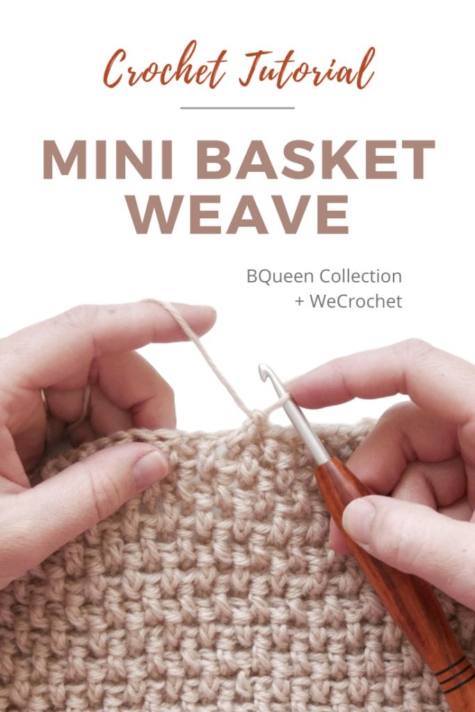 Text that says: "Crochet Tutorial: Mini Basket Weave, BQueen Collection + WeCrochet" above an image of hands crocheting a tan crochet swatch with a basketweave texture, with a wooden-handled crochet hook.