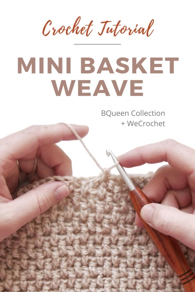 Text that says: "Crochet Tutorial: Mini Basket Weave, BQueen Collection + WeCrochet" above an image of hands crocheting a tan crochet swatch with a basketweave texture, with a wooden-handled crochet hook.