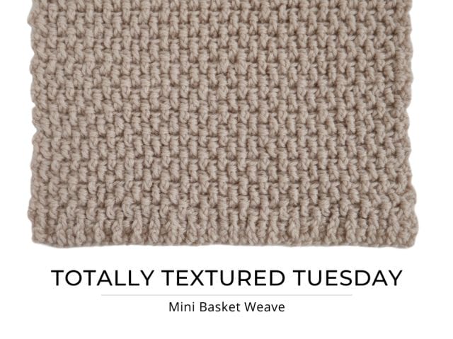 An image of a tan crochet swatch with a basketweave texture and text that says "Totally Textured Tuesday: Mini Basket Weave"