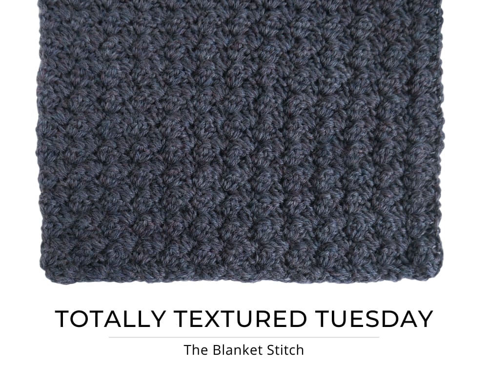An image of a crochet swatch and the text: Totally Textured Tuesday, The Blanket Stitch