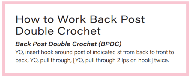 A light pink text frame with black text that says: How to work back post double crochet (BPDC): YO, insert hook around post of indicated st from back to front to back, YO, pull through, [YO, pull through 2 lps on hook] twice.

Learning BPDC is foundational in order to crochet mini basket weave stitch.