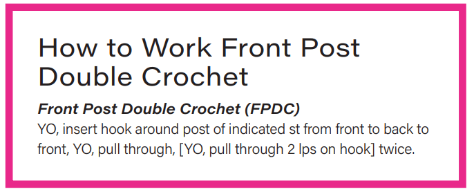 A hot pink text frame with black text that says: How to work front post double crochet (FPDC): YO, insert hook around post of indicated st from front to back to front, YO, pull through, [YO, pull through 2 lps on hook] twice. Learning FPDC is foundational in order to crochet cables.