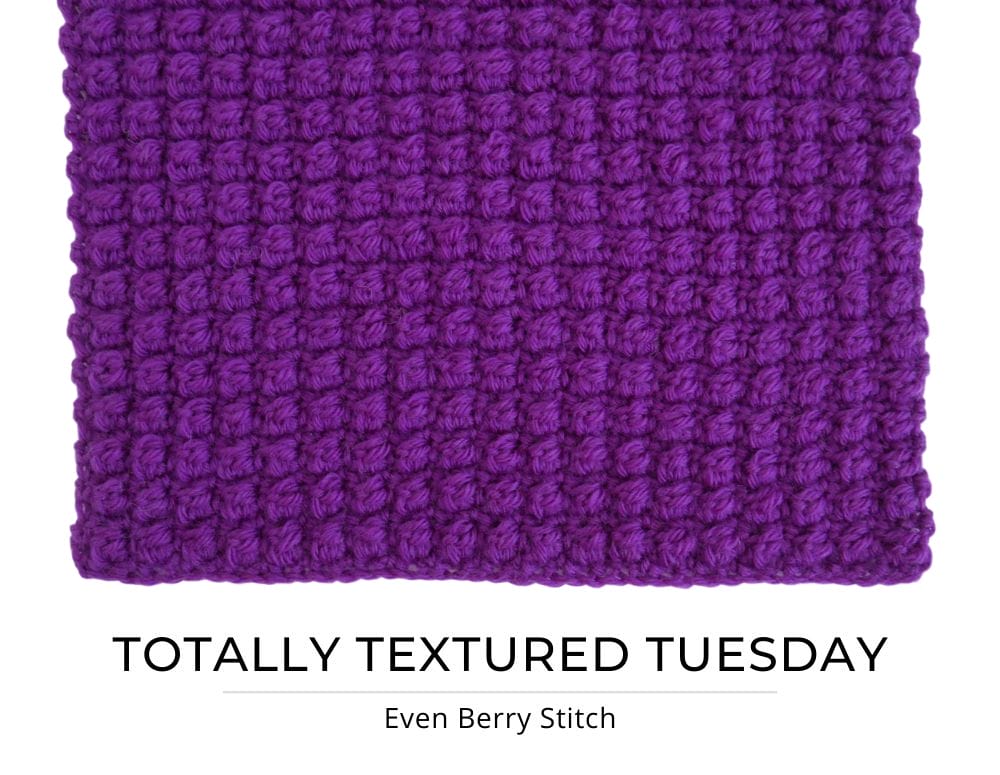 On a white background: A purple crochet swatch featuring a textured stitch (the even berry stitch), with the text: Totally Textured Tuesday, Even Berry Stitch.