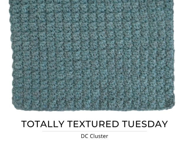 A greenish-blue textured crochet swatch on a white background. Text that says: Totally Textured Tuesday: DC Cluster.
