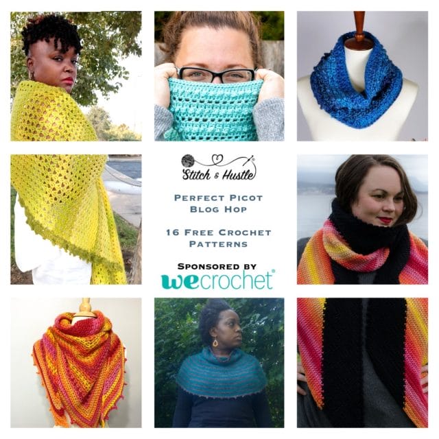 6 crocheted items (a yellow shawl, a light blue cowl, a dark blue cowl, a red and yellow striped scarf, a teal and gray capelet, and a red and yellow scarf wrapped around a mannequin) + text that says "Stitch & Hustle: Perfect Picot Blog Hop. 16 free crochet patterns, sponsored by WeCrochet."