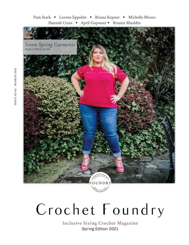 The cover of Crochet Foundry Spring magazine features a woman wearing a bright pink crocheted top in a garden. Text: "Pam Stark, Lorene Eppolite, Briana Kepner, Michelle Moore, Hannah Cross, April Gopwani, Breann Mauldin. Seven Spring Garments Sizes X-Small to 5x. Crochet Foundry Inclusive Sizing Crochet Magazine. Spring Edition 2021."